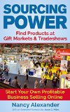 Sourcing Power: Find Products at Gift Markets & Tradeshows - Start Your Own Profitable Business Online