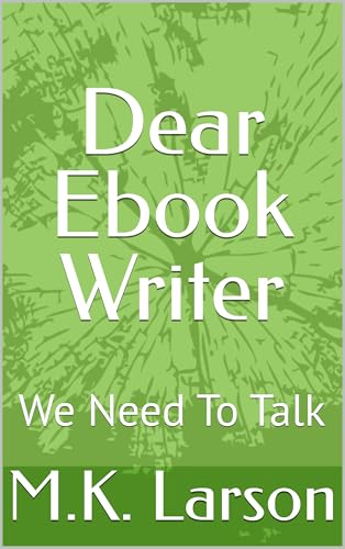 Dear Ebook Writer: We Need To Talk (Dear Kindle Writer 1)