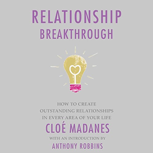 Relationship Breakthrough: How to Create Outstanding Relationships in Every Area of Your Life