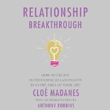 Relationship Breakthrough: How to Create Outstanding Relationships in Every Area of Your Life