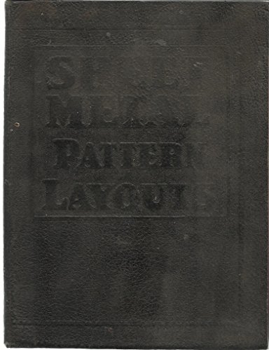 Sheet Metal Pattern Layouts A Practical, Illustrated Treatise Covering all Phases of Sheet Metal Work Including Pattern Cutting and Pattern Development