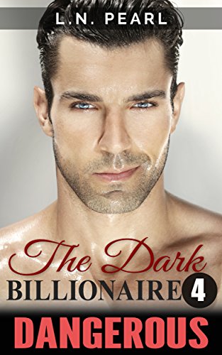 Dangerous: Alpha Billionaire Romance (The Dark Billionaire Book 4)