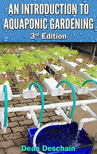Aquaponics: An Introduction to Aquaponic Gardening (3rd Edition) (aquaculture, fish farming, hydroponics, tilapia, indoor garden, aquaponics system, fisheries)