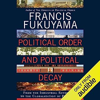 Political Order and Political Decay: From the Industrial Revolution to the Globalization of Democracy