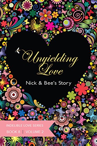 Unyielding Love - Nick & Bee's Story Vol. 2 (Indelible Love Series Book 8)