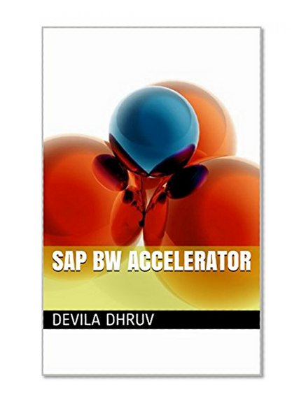 SAP BW Accelerator: sap bw tutorial , sap bw training,  sap bw wiki , sap bw basics, sap bw architecture sap bw material (SAP BI)