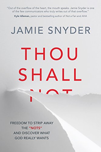 Thou Shall: Freedom to Strip Away the "Nots" and Discover What God Really Wants
