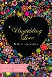 Unyielding Love - Nick & Bee's Story Vol. 2 (Indelible Love Series Book 8)