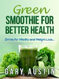 GREEN SMOOTHIE FOR BETTER HEALTH: Drinks for Vitality and Weight Loss...