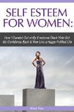 Self Esteem for Women: How I Crawled Out of My Emotional Black Hole Got My Confidence Back & Now Live a Happy Fulfilled Life