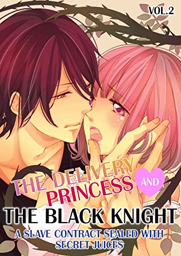 The Delivery Princess and the Black Knight - Vol.2: A Slave Contract Sealed with Secret Juices