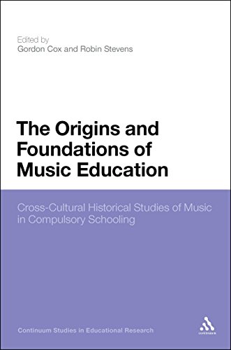 The Origins and Foundations of Music Education: Cross-Cultural Historical Studies of Music in Compulsory Schooling (Continuum Studies in Educational Research)