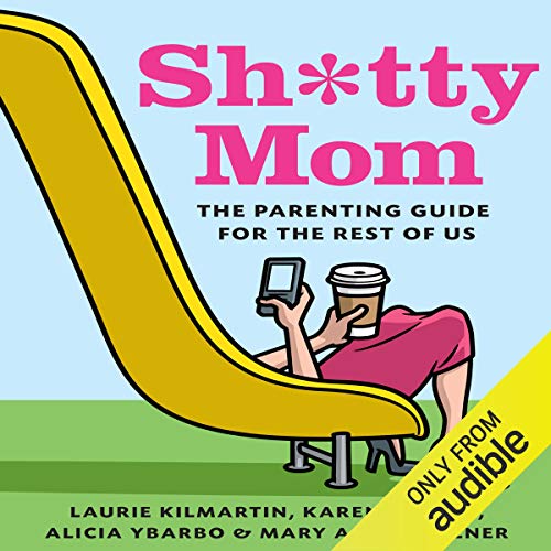 Book Cover Sh*tty Mom: The Parenting Guide for the Rest of Us