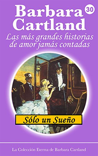 30. Solo un SueÃ±o (La ColecciÃ³n Eterna de Barbara Cartland) (Spanish Edition)