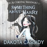 The Accidental Werewolf 2: Something About Harry: Accidentally Paranormal, Book 8