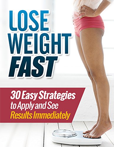 Lose Weight Fast : 30 Easy Strategies to Apply and See Results Immediately (Weight loss tips, Weight loss, Weight loss motivation)