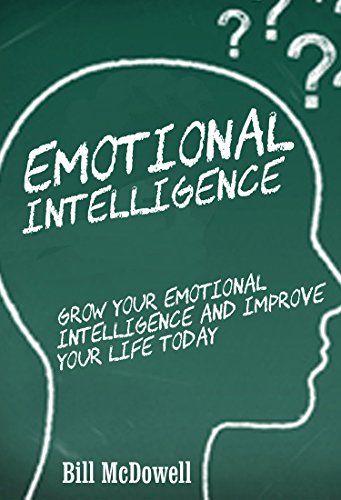 Emotional Intelligence: Grow Your Emotional Intelligence and Improve Your Life Today! Learn to Master Your  Emotions. ( Emotional Intelligence, Team Building, ... Interpersonal People Skills, I.Q. Skills)
