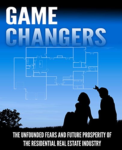 Game Changers: The Unfounded Fears and Future Prosperity of the Residential Real Estate Industry