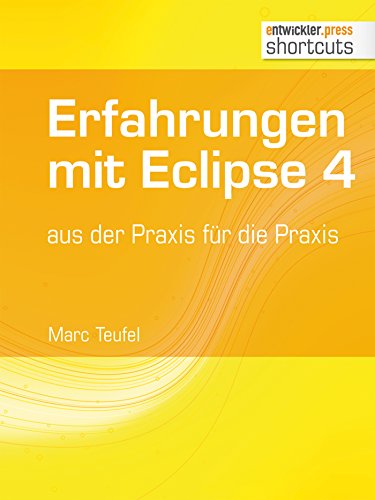 Erfahrungen mit Eclipse 4 aus der Praxis für die Praxis (shortcuts 108) (German Edition)