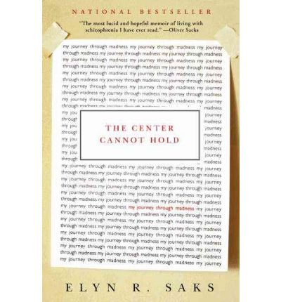 By Elyn R. Saks The Center Cannot Hold: My Journey Through Madness (Reprint)