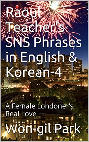 Raoul Teacher's SNS Phrases in English & Korean-4: A Female Londoner's Real Love