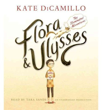 By Kate DiCamillo Flora and Ulysses: The Illuminated Adventures (Unabridged)
