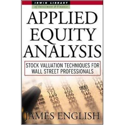 By James English Applied Equity Analysis: Stock Valuation Techniques for Wall Street Professionals (1st Edition)