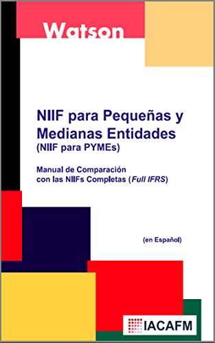 NIIF para PequeÃ±as y Medianas Entidades (NIIFs para PYMEs): Manual de ComparaciÃ³n con las NIIFs Completas (Full IFRS) (Spanish Edition)
