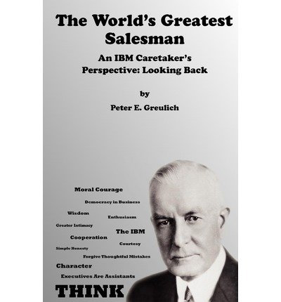 By Peter E. Greulich - The World's Greatest Salesman: An IBM Caretaker's Perspective: Lo (2011-08-12) [Paperback]