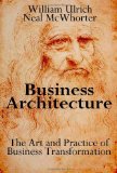 By William Ulrich Business Architecture: The Art and Practice of Business Transformation