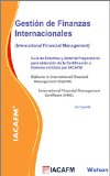 Gestión de Finanzas Internacionales: GuÃa de Estudios y Material Preparatorio para obtención de las Certificaciones y Diplomas emitidos por IACAFM (Spanish Edition)