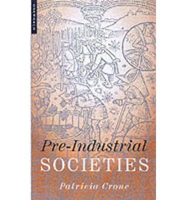 By Patricia Crone Pre-Industrial Societies: Anatomy of the Pre-Modern World [Paperback]