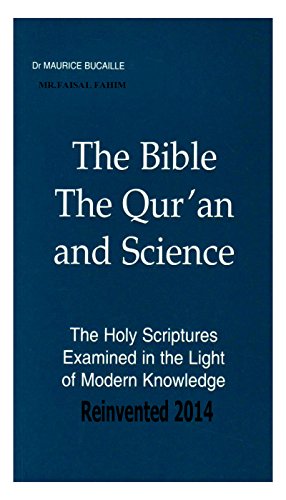 The Bible, The Qur'an and Science The Holy Scriptures Examined In The Light  Of Modern Knowledge Reinvented 2014