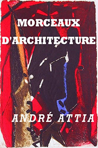 Morceaux d'architecture d'un Franc-MaÃ§on: Cet ouvrage est ma pierre (French Edition)