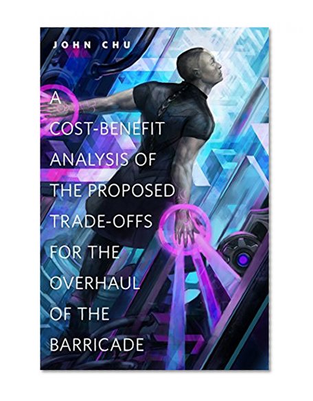 A Cost-Benefit Analysis of the Proposed Trade-Offs for the Overhaul of the Barricade: A Tor.Com Original
