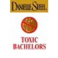 Toxic Bachelors by Steel, Danielle [Delacorte Press,2005] (Hardcover) [Hardcover]