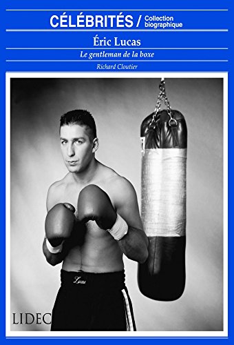 Ã‰ric Lucas: Le gentleman de la boxe (French Edition)