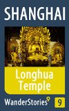 Longhua Temple in Shanghai - a travel guide and tour as with the best local guide (Shanghai Travel Stories Book 9)