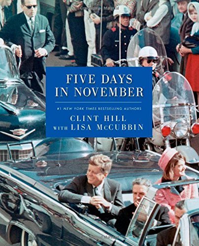 Five Days in November by Clint Hill Lisa McCubbin(2013-11-19)