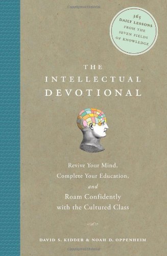 The Intellectual Devotional: Revive Your Mind, Complete Your Education, and Roam Confidently with the Cultured Class by Kidder, David S., Oppenheim, Noah D. (2006) Hardcover