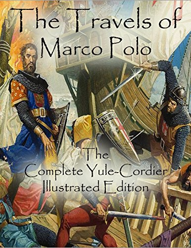 The Travels of Marco Polo: The Complete Yule-Cordier Illustrated Edition