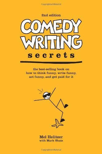 Comedy Writing Secrets: The Best-Selling Book on How to Think Funny, Write Funny, Act Funny, And Get Paid For It, 2nd Edition by Mel Helitzer, Mark Shatz (2005) Paperback