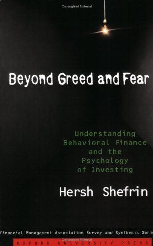 Beyond Greed and Fear: Understanding Behavioral Finance and the Psychology of Investing (Financial Management Association Survey and Synthesis Series) by Shefrin, Hersh (2007) Paperback