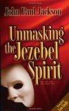 Unmasking the Jezebel Spirit by Jackson, John Paul (2002) Paperback