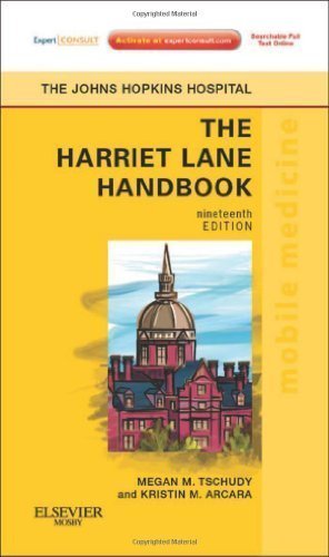 The Harriet Lane Handbook: Mobile Medicine Series, Expert Consult: Online and Print, 19e 19th (nineteenth) Edition by Johns Hopkins Hospital, Arcara, Kristin, Tschudy MD, Megan published by Mosby (2011)