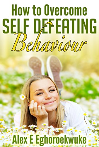 HOW TO OVERCOME SELF DEFEATING BEHAVIOUR