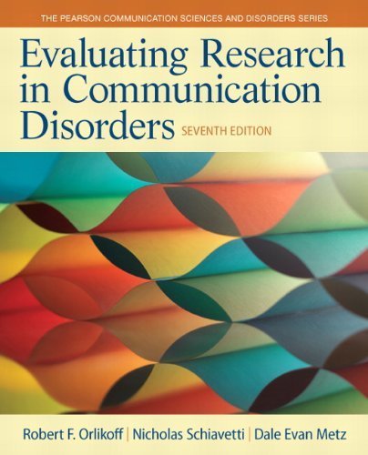 Evaluating Research in Communication Disorders (7th Edition) (Pearson Communication Sciences and Disorders) 7th by Orlikoff, Robert F., Schiavetti, Nicholas E., Metz, Dale Eva (2014) Paperback