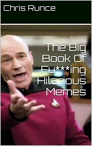 The Big Book Of Fu**ing Hilarious Memes: A collection of the best, funniest and most outrageous memes on the internet!