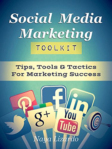 SOCIAL MEDIA MARKETING TOOLKIT: Practical Tips, Tools & Tactics for Marketing Success: (Marketing Tips, Twitter Marketing, Pinterest, LinkedIn and Facebook)