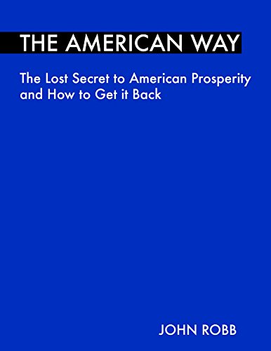 The American Way: The Lost Secret to American Prosperity and How to Get it Back